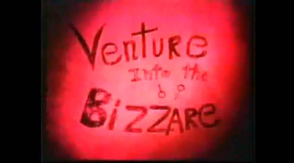 Venture into the Bizzare