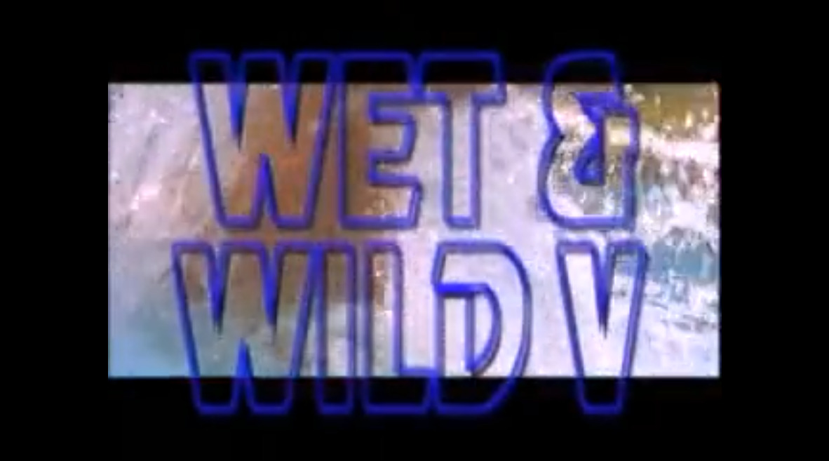 Wet & Wild V