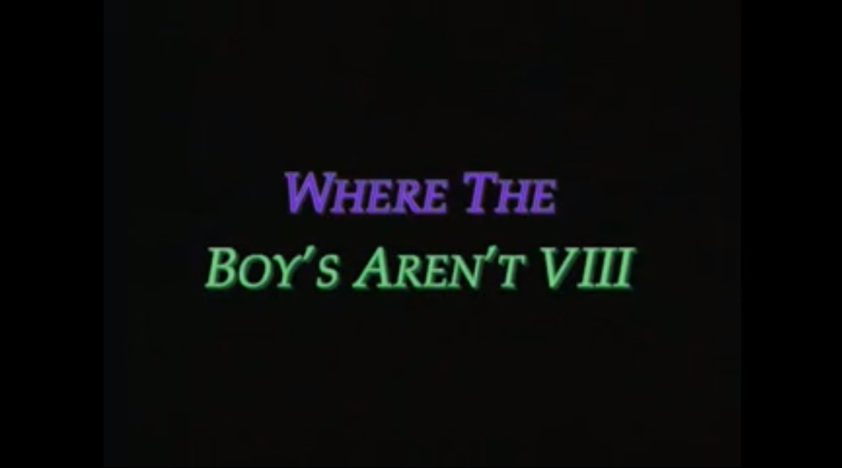 Where The Boy's Aren't - part VIII