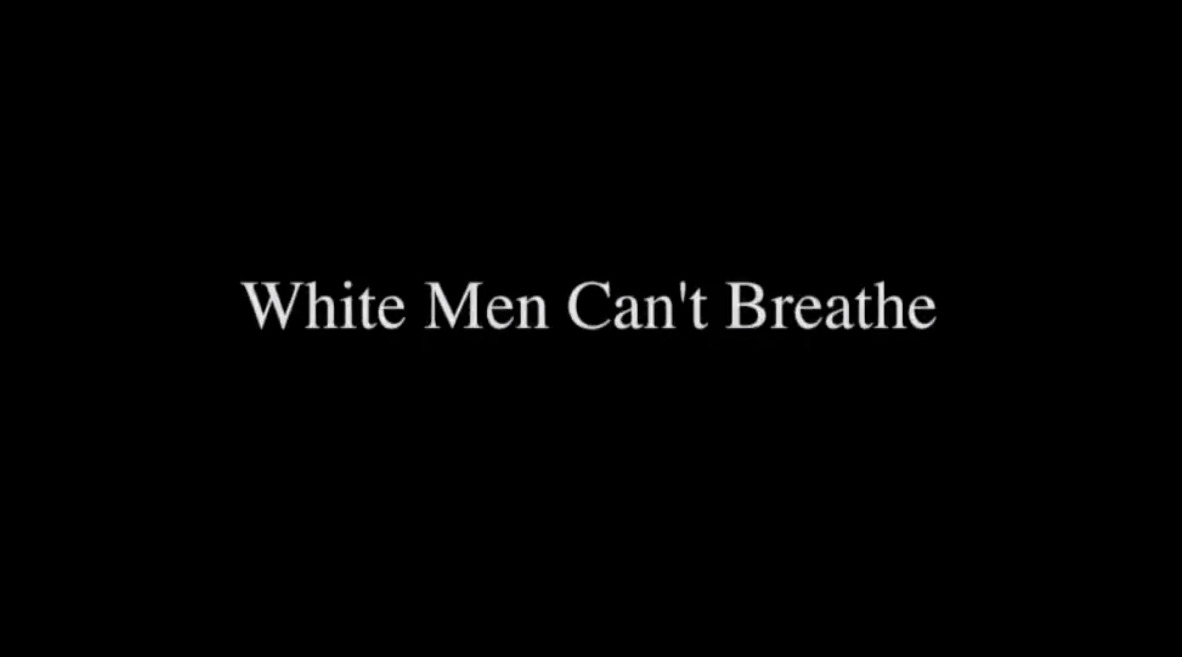 White Men Can't Breathe